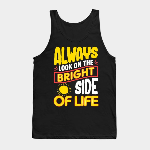 Funny Always Look On The Bright Side Of Life Tank Top by theperfectpresents